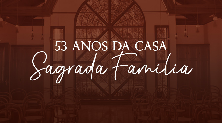 53 anos da Casa Sagrada Família